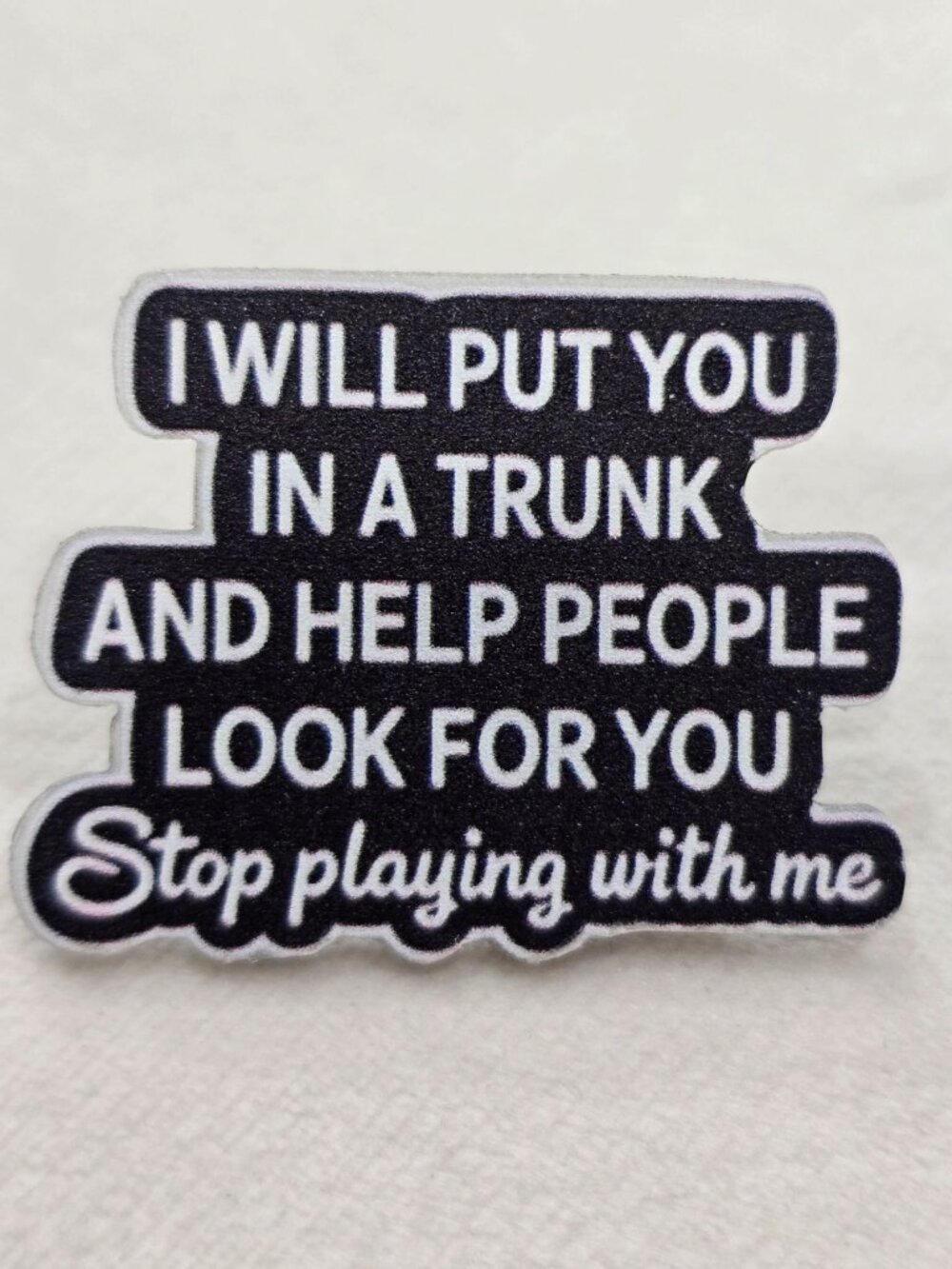 Artisan I Will Put You In A Trunk Sarcastic Funny Dark Humor Enamel Pin OS NWT